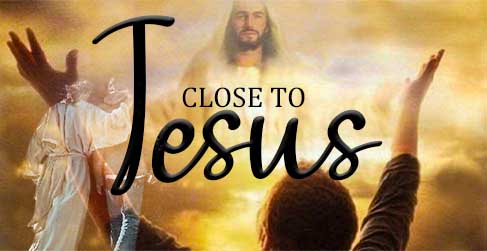 Close to Jesus