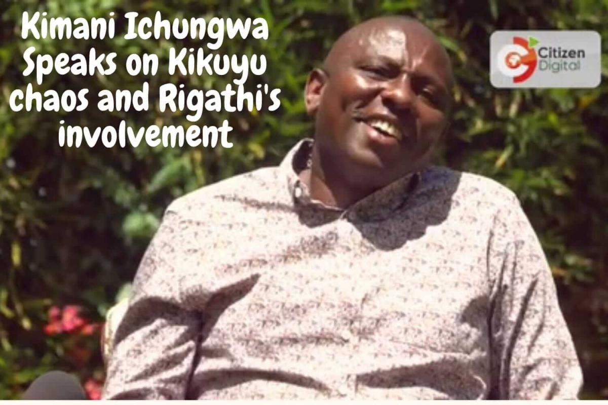 Kimani Ichungwa Speaks on Kikuyu chaos and Rigathi's involvement